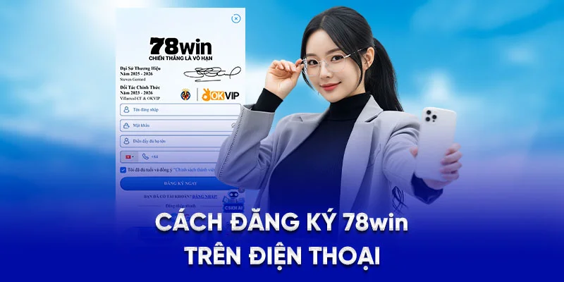 Đăng Ký 78WIN Dễ Dàng, Nhận Thưởng Chào Mừng Hấp Dẫn 2025 1 Cách đăng ký 78WIN trên điện thoại