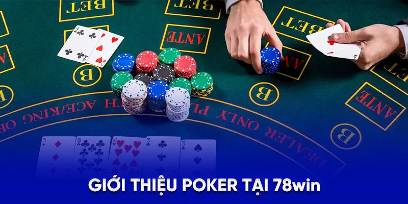 Poker 78WIN - Cách Đặt Cược Và Mẹo Thắng Lớn Cho Bet Thủ 1 Giới thiệu poker tại 78Win