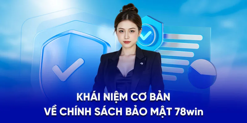 Khái niệm cơ bản về chính sách bảo mật 78Win
