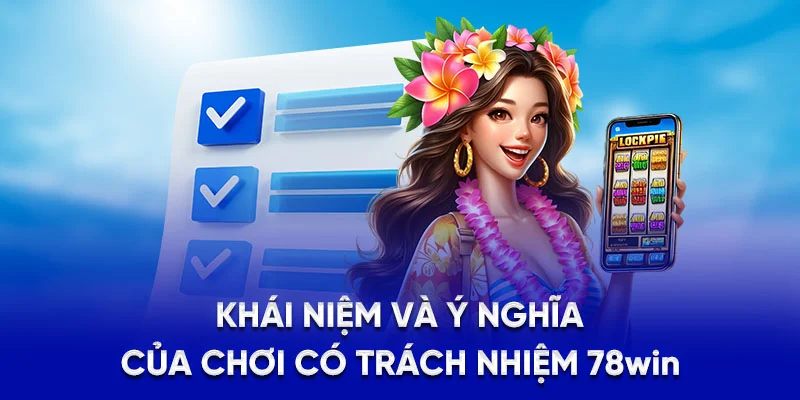 Chơi Có Trách Nhiệm 78Win - Phương Pháp Cá Cược Minh Bạch 1 Khái niệm và ý nghĩa của chơi có trách nhiệm 78WIN