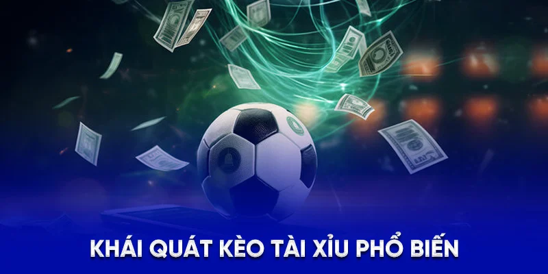 Kèo Tài Xỉu 78WIN - Chiến Lược Và Mẹo Dự Đoán Bàn Thắng 1 Khái quát kèo Tài Xỉu phổ biến