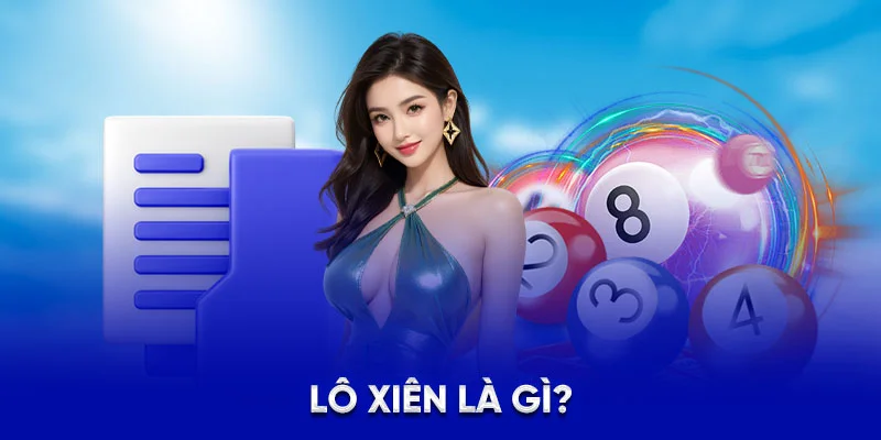 Lô Xiên Là Gì? - Mẹo Chơi Hiệu Quả Và Rinh Thưởng Lớn 2025 1 Lô xiên là gì?