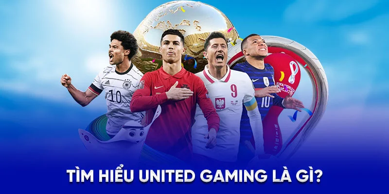 United Gaming - Cá Cược Thể Thao Với Hơn 200 Trận Đấu 2025 1 Tìm hiểu United Gaming là gì?