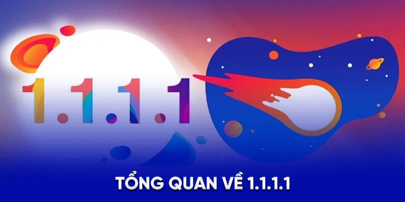1.1.1.1 Là Gì? Giải Pháp Vượt Chặn Mạng An Toàn Tại 78WIN 1 Tổng quan về 1.1.1.1
