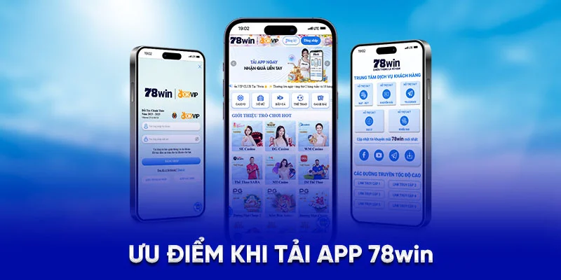 Hướng Dẫn Tải App 78WIN - Mở Khóa Kho Trò CHơi Hấp Dẫn 1 Ưu điểm khi tải app 78Win