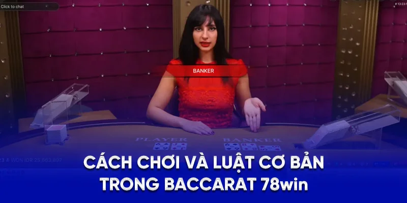 Baccarat 78WIN - Luật Chơi, Chiến Thuật Và Kinh Nghiệm 2025 2 Cách chơi và luật cơ bản trong baccarat 78WIN