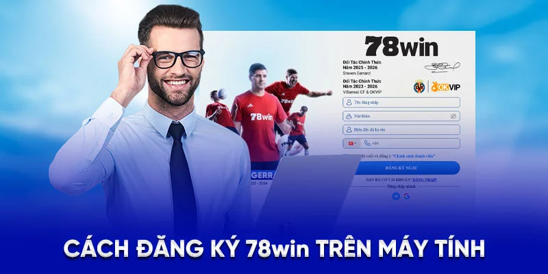 Đăng Ký 78WIN Dễ Dàng, Nhận Thưởng Chào Mừng Hấp Dẫn 2025 2 Cách đăng ký 78WIN trên máy tính