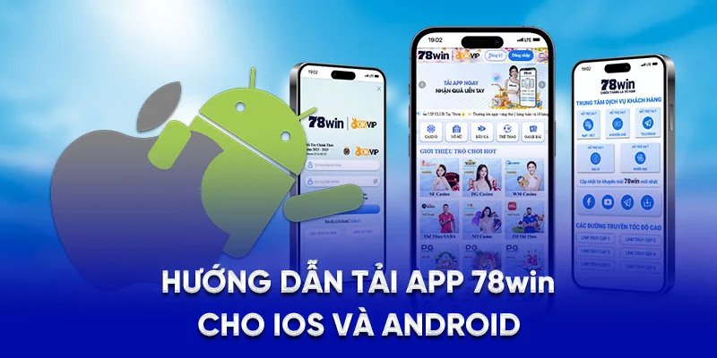Hướng Dẫn Tải App 78WIN - Mở Khóa Kho Trò CHơi Hấp Dẫn 2 Hướng dẫn tải app 78Win cho iOS và Android