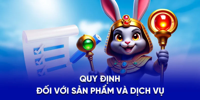 Điều Khoản Điều Kiện 78Win - Cập Nhật Quy Định Mới Nhất 2025 2 Quy định đối với sản phẩm và dịch vụ