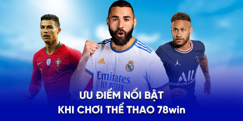 Ưu điểm nổi bật khi chơi thể thao 78Win