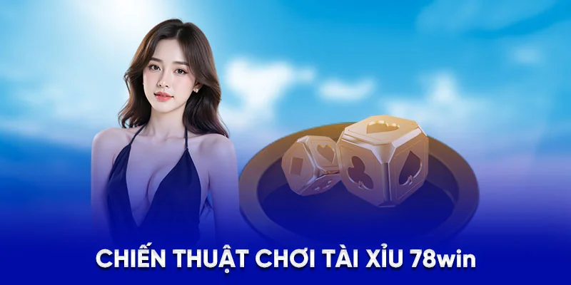 Chiến thuật chơi tài xỉu 78WIN