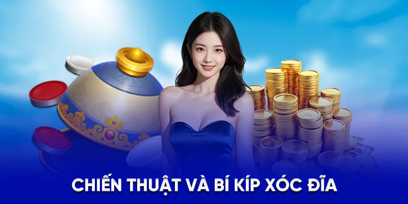Xóc Đĩa 78WIN - Luật Chơi, Bí Kíp Và Cách Quản Lý Vốn 2025 3 Chiến thuật và bí kíp xóc đĩa