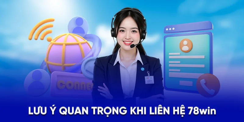 Hướng Dẫn Cách Liên Hệ 78WIN Khi Gặp Sự Cố Cá Cược 2025 3 Lưu ý quan trọng khi liên hệ 78Win