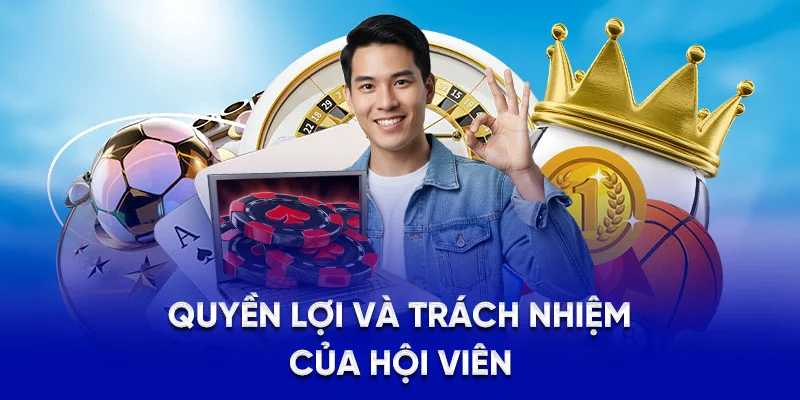 Điều Khoản Điều Kiện 78Win - Cập Nhật Quy Định Mới Nhất 2025 3 Quyền lợi và trách nhiệm của hội viên