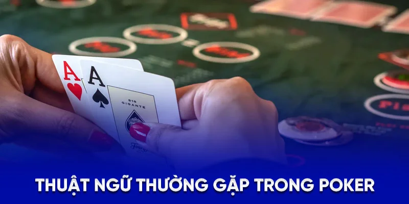 Poker 78WIN - Cách Đặt Cược Và Mẹo Thắng Lớn Cho Bet Thủ 3 Thuật ngữ thường gặp trong poker