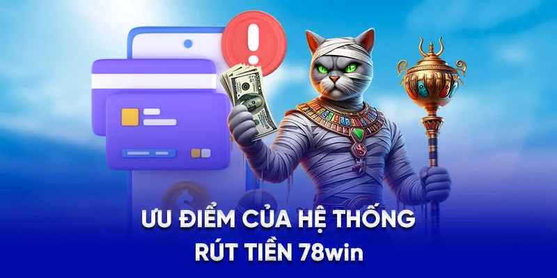 Hướng Dẫn Rút Tiền 78WIN - Chỉ Mất Vài Phút Nhận Tiền 2025 3 Ưu điểm của hệ thống rút tiền 78WIN