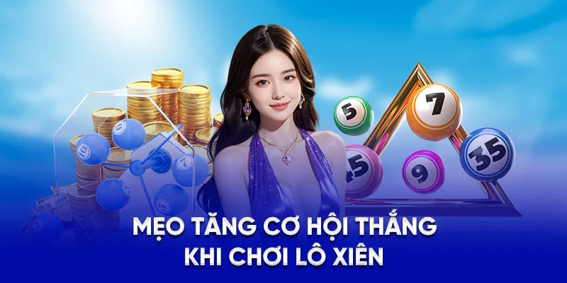 Lô Xiên Là Gì? - Mẹo Chơi Hiệu Quả Và Rinh Thưởng Lớn 2025 4 Mẹo tăng cơ hội thắng khi chơi lô xiên