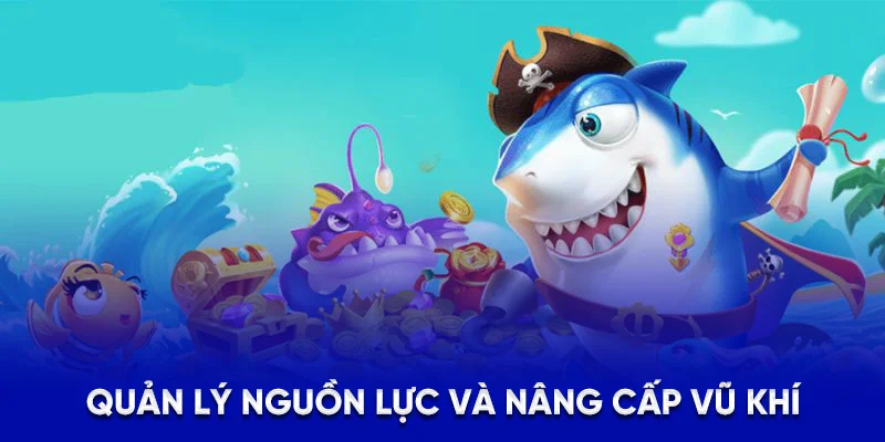 Bắn Cá Vua Tài Lộc - Nâng Cao Kỹ Năng Săn Cá Cực Đỉnh 2025 4 Quản lý nguồn lực và nâng cấp vũ khí
