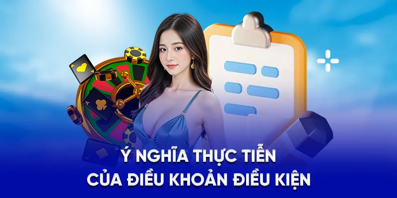 Điều Khoản Điều Kiện 78Win - Cập Nhật Quy Định Mới Nhất 2025 4 Ý nghĩa thực tiễn của điều khoản điều kiện