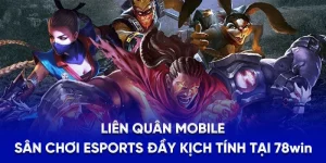 Liên Quân Mobile - Sân Chơi Esports Đầy Kịch Tính Tại 78WIN
